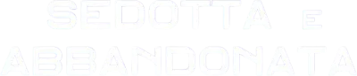 Sedotta e abbandonata