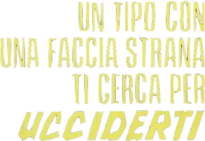 Un tipo con una faccia strana ti cerca per ucciderti