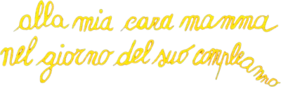Alla mia cara mamma nel giorno del suo compleanno