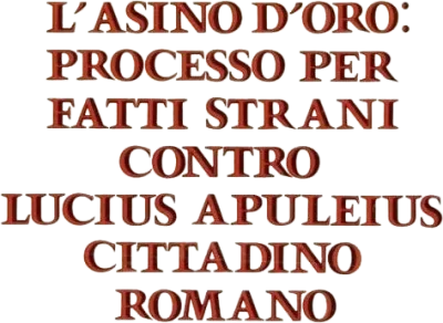 L'asino d'oro: processo per fatti strani contro Lucius Apuleius cittadino romano