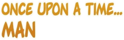 C'era una volta... l'Uomo