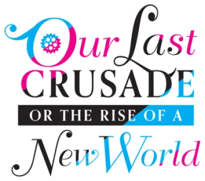 Our Last Crusade or the Rise of a New World