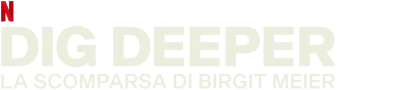 Dig Deeper - La scomparsa di Birgit Meier