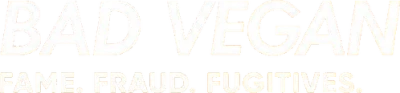 Bad Vegan: fama, frode e fuggitivi