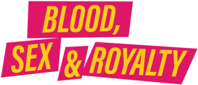 Blood, Sex & Royalty