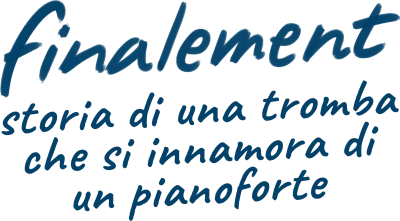 Finalement: storia di una tromba che si innamora di un pianoforte