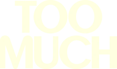 Too Much