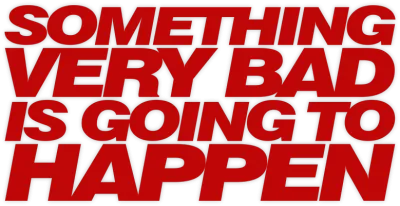 Something Very Bad Is Going to Happen