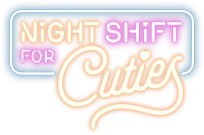 Night Shift for Cuties