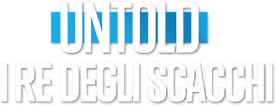 Untold: I re degli scacchi