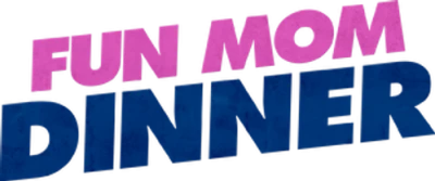 Fun Mom Dinner
