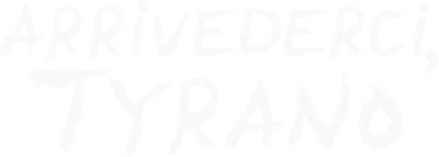 Arrivederci, Tyrano